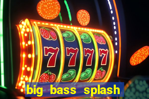 big bass splash demo betano